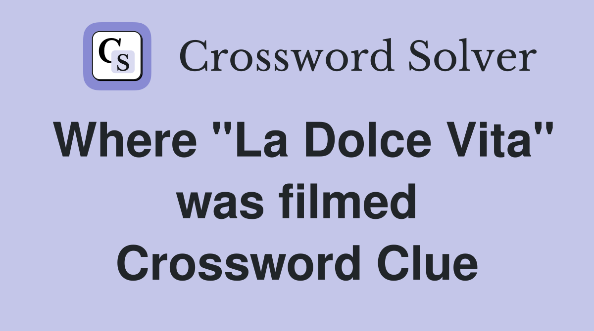 Where "La Dolce Vita" was filmed Crossword Clue
