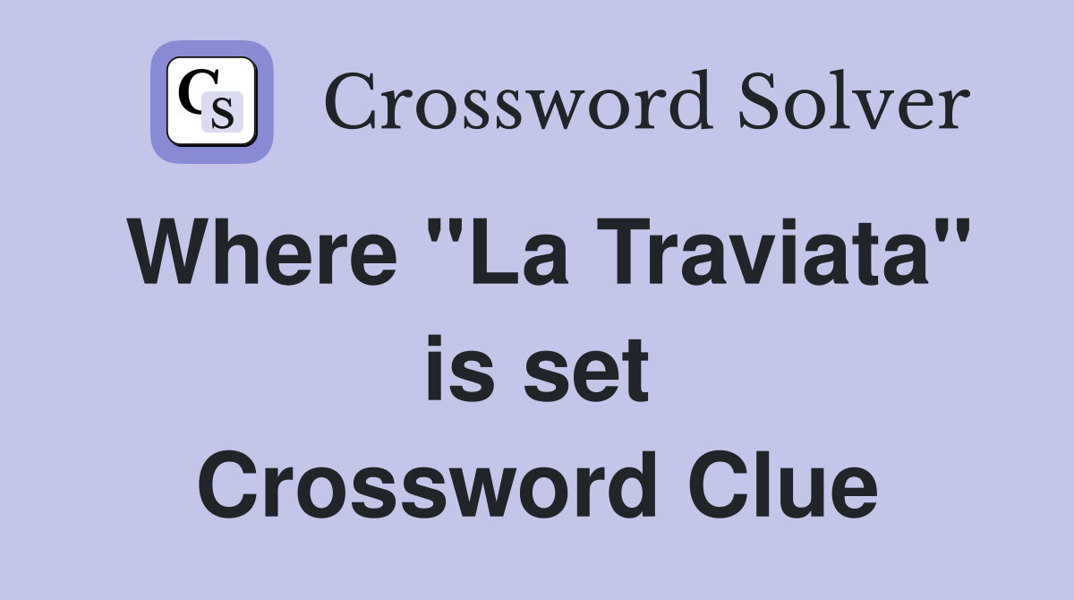 Where "La Traviata" is set Crossword Clue