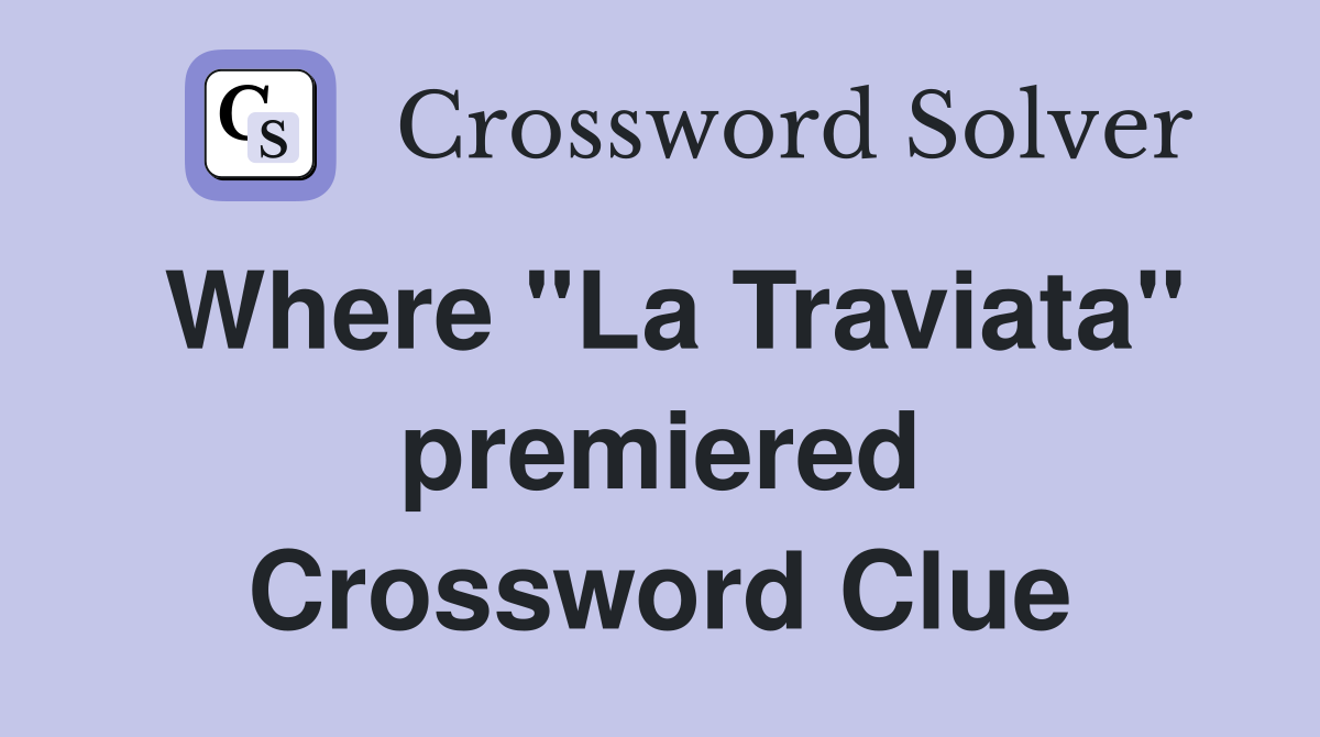 Where "La Traviata" premiered Crossword Clue