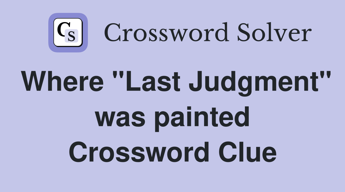 Where "Last Judgment" was painted Crossword Clue