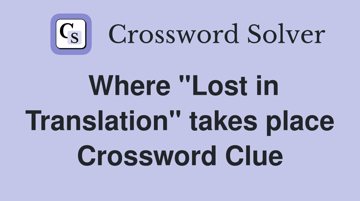 Where "Lost in Translation" takes place Crossword Clue