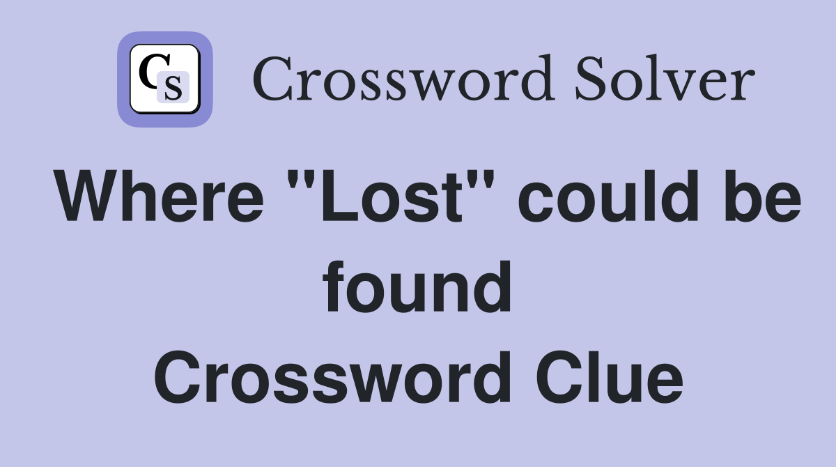 Where "Lost" could be found Crossword Clue