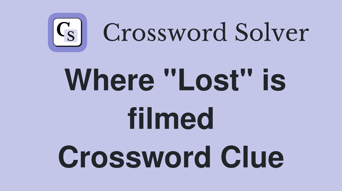 Where "Lost" is filmed Crossword Clue