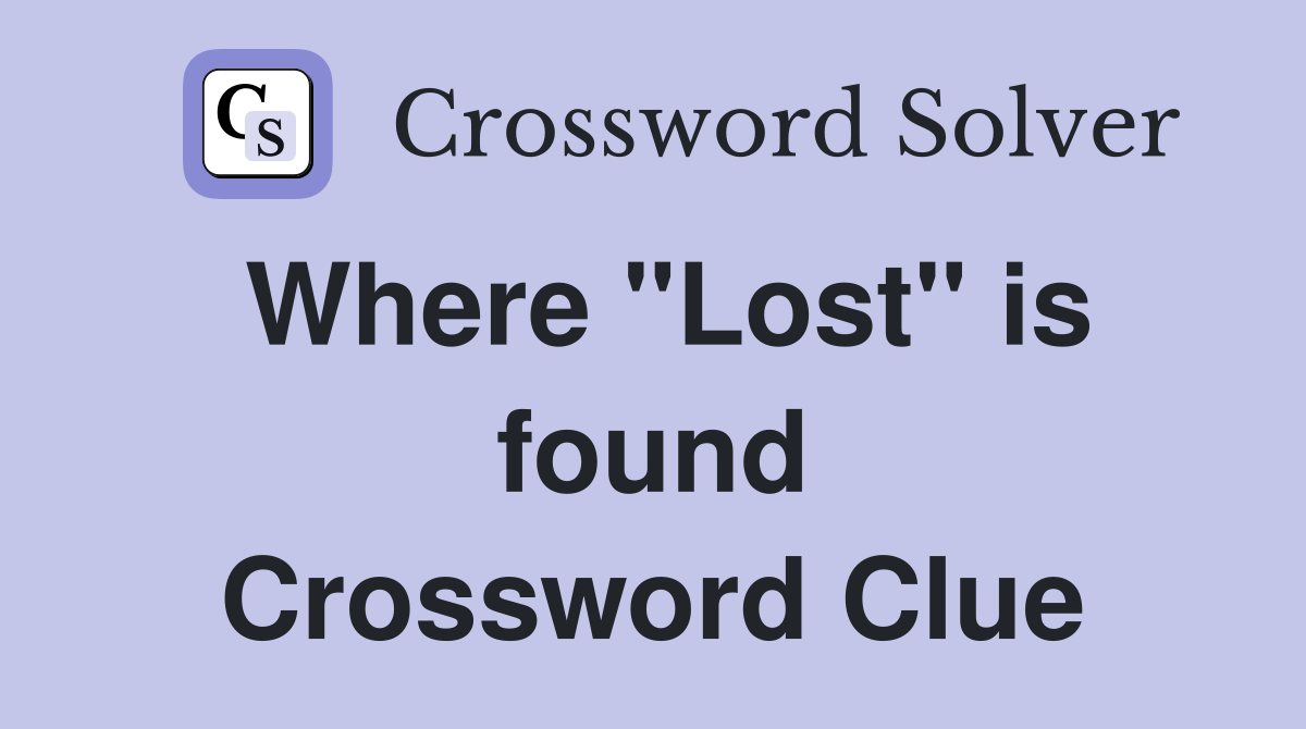 Where "Lost" is found Crossword Clue