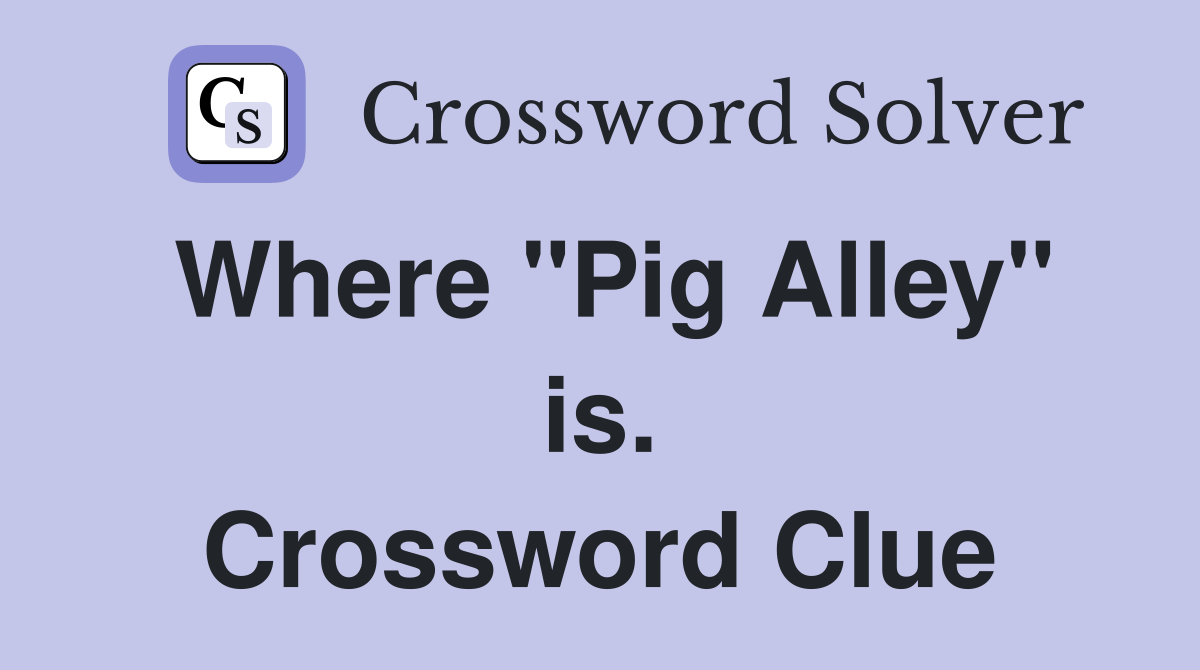 Where "Pig Alley" is. Crossword Clue