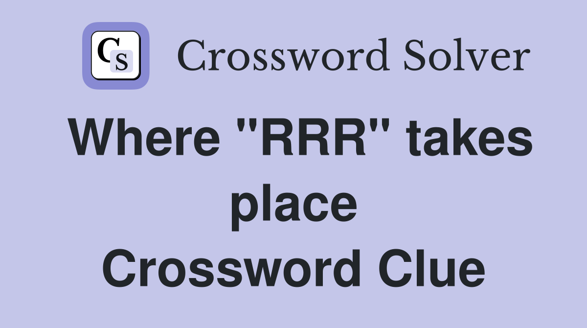 Where "RRR" takes place Crossword Clue