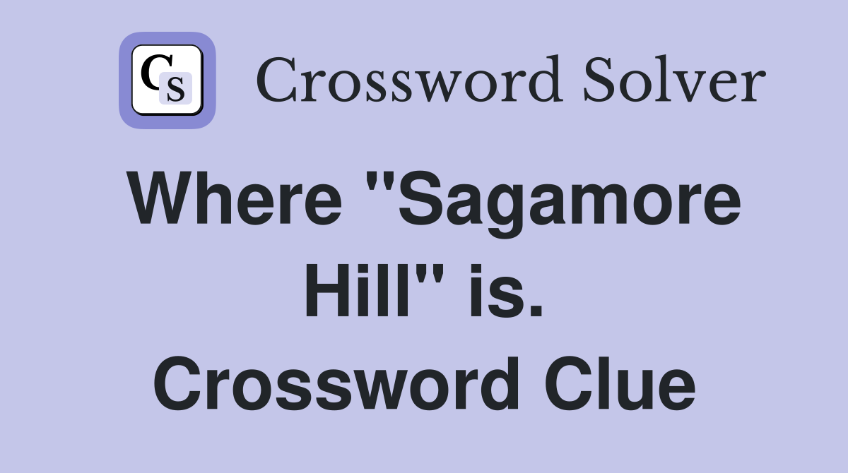 Where "Sagamore Hill" is. Crossword Clue
