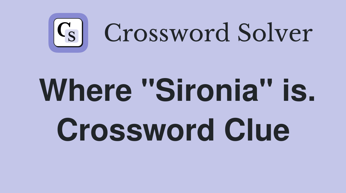 Where "Sironia" is. Crossword Clue
