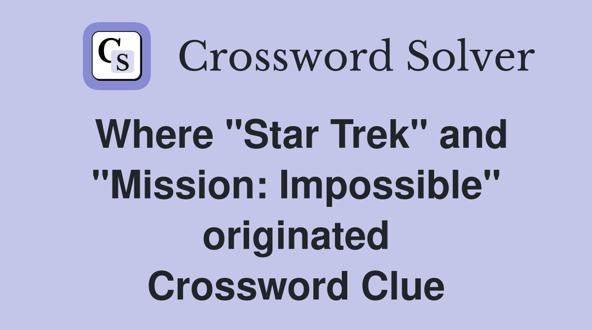 Where "Star Trek" and "Mission: Impossible" originated Crossword Clue
