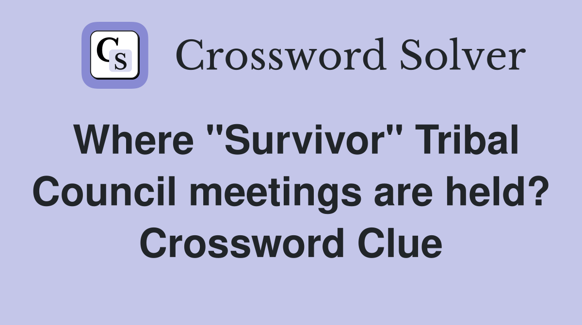 Where "Survivor" Tribal Council meetings are held? Crossword Clue