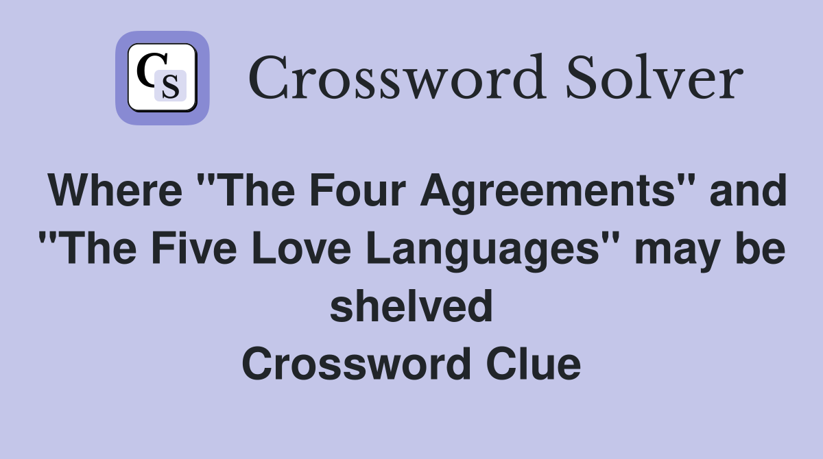 Where "The Four Agreements" and "The Five Love Languages" may be shelved Crossword Clue