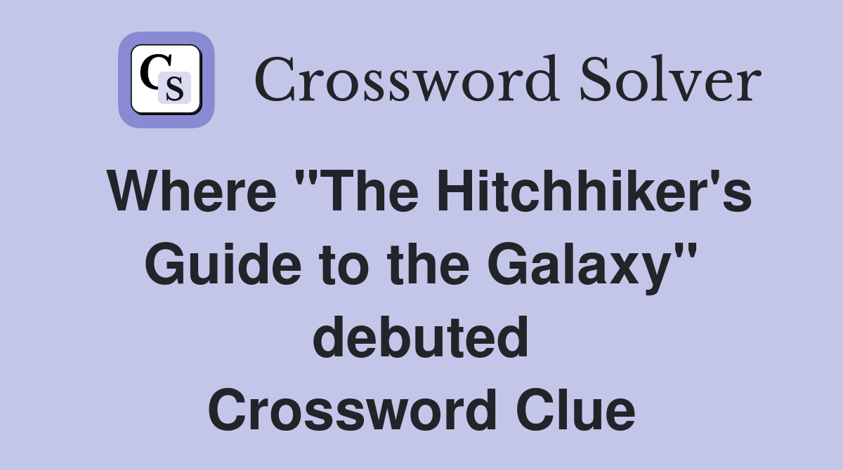 Where "The Hitchhiker's Guide to the Galaxy" debuted Crossword Clue
