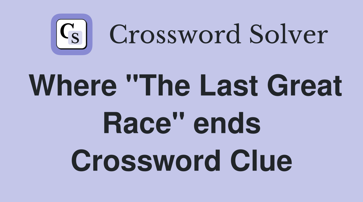 Where "The Last Great Race" ends Crossword Clue