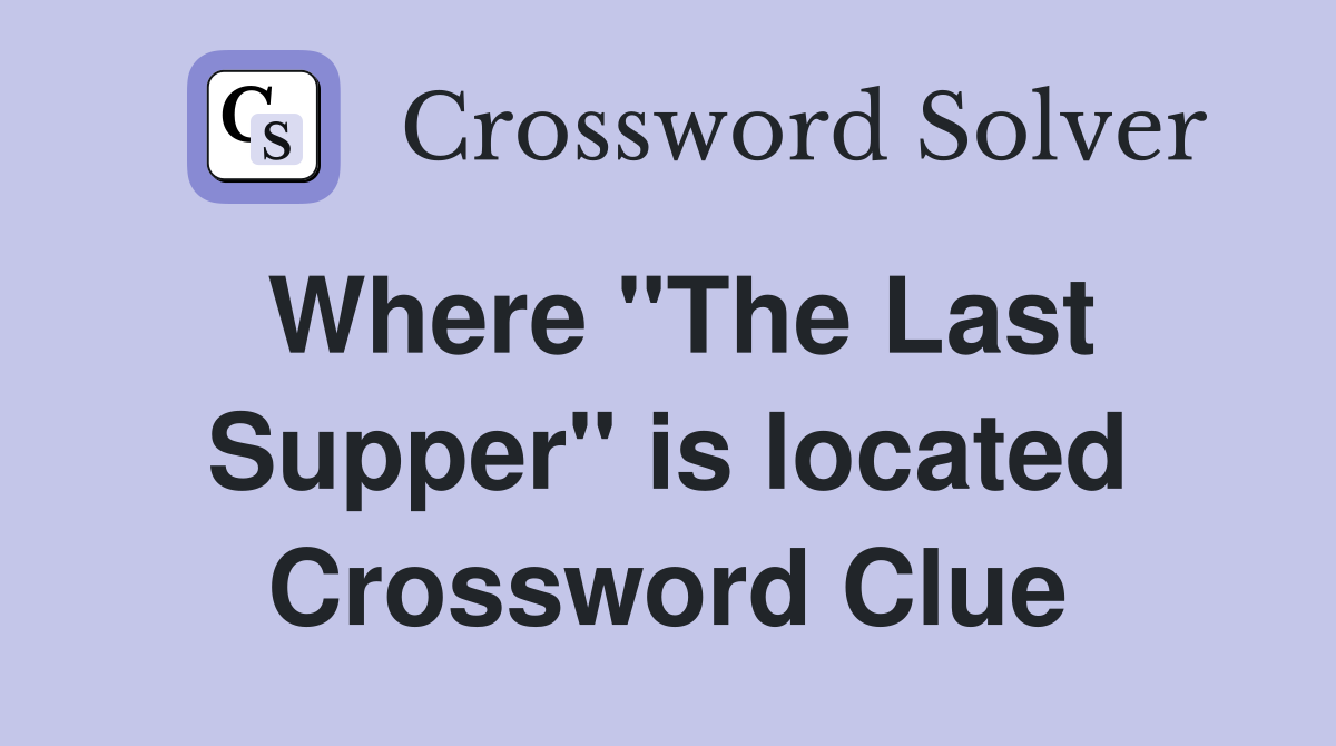 Where "The Last Supper" is located Crossword Clue