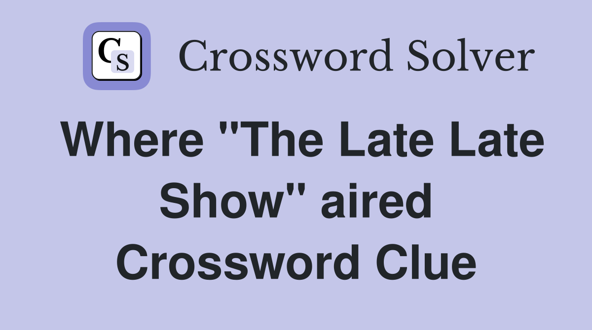 Where "The Late Late Show" aired Crossword Clue
