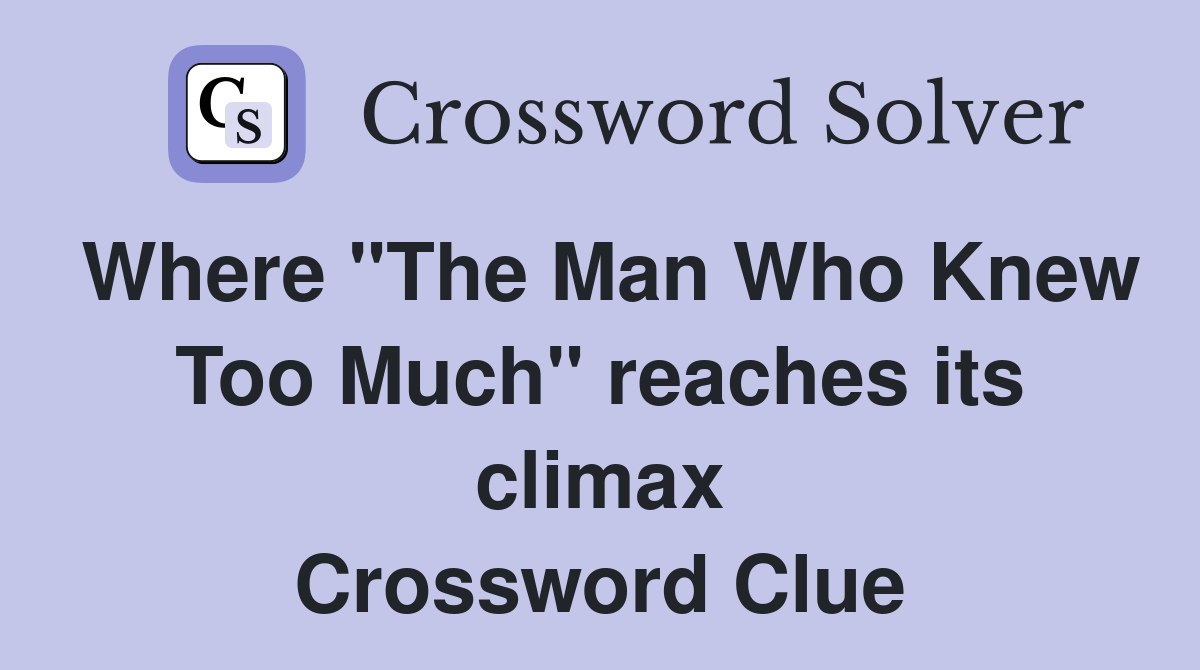 Where "The Man Who Knew Too Much" reaches its climax Crossword Clue