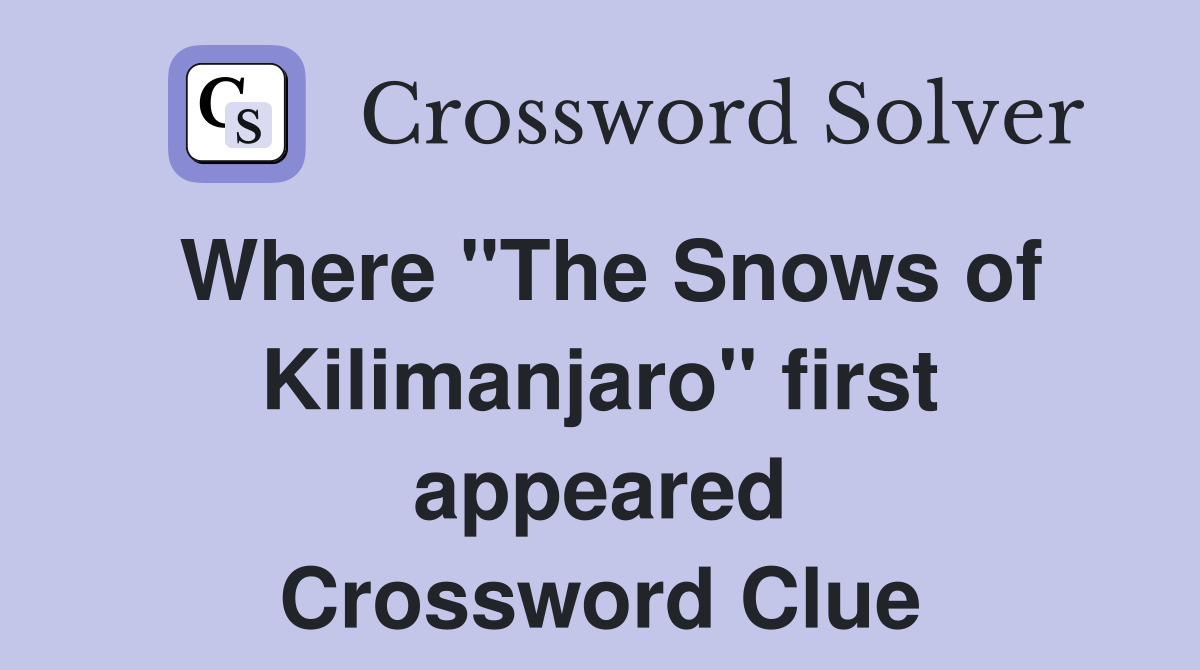 Where "The Snows of Kilimanjaro" first appeared Crossword Clue