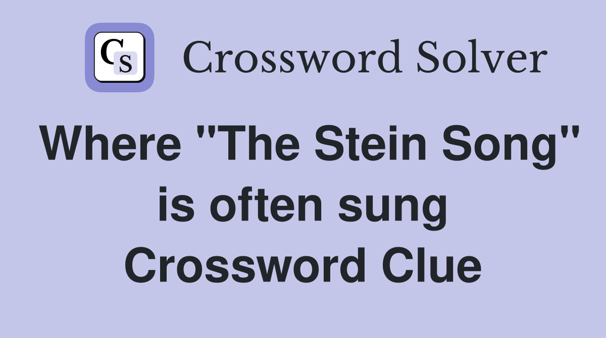 Where "The Stein Song" is often sung Crossword Clue