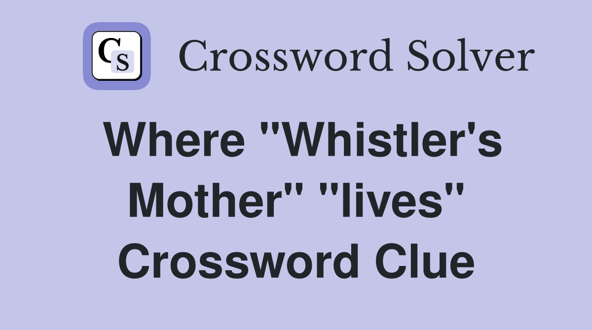 Where "Whistler's Mother" "lives" Crossword Clue