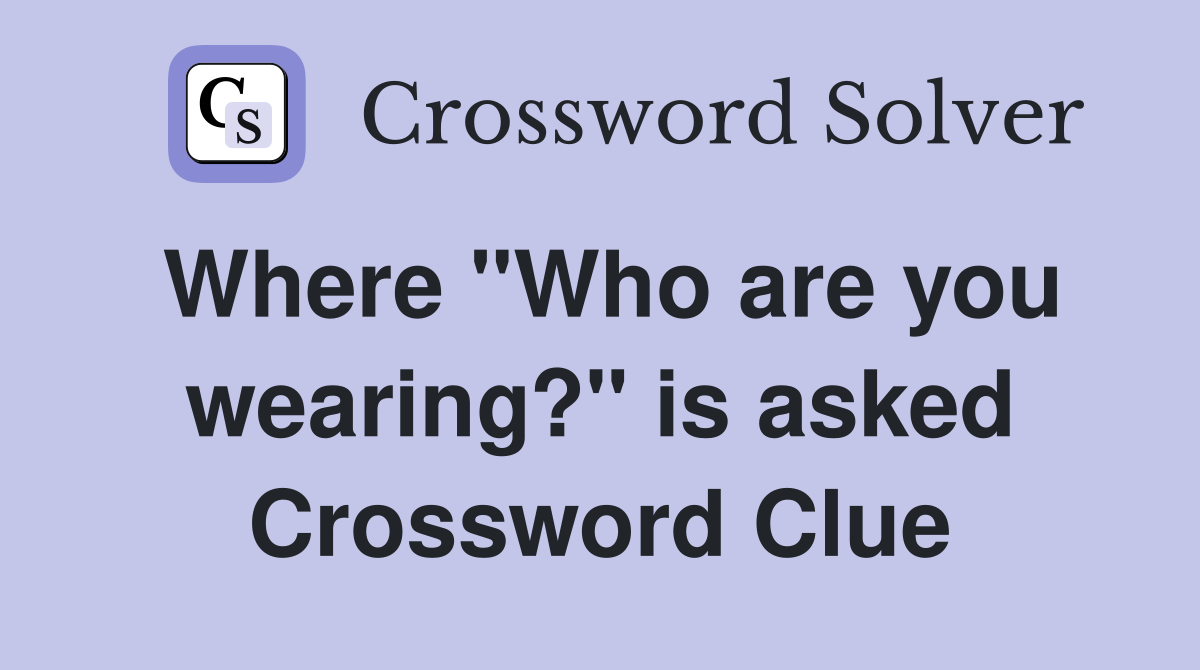 Where "Who are you wearing?" is asked Crossword Clue