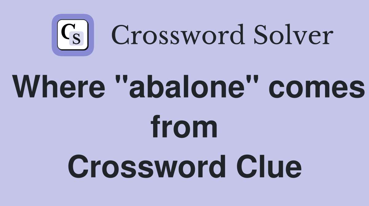 Where "abalone" comes from Crossword Clue