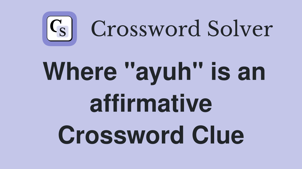 Where "ayuh" is an affirmative Crossword Clue