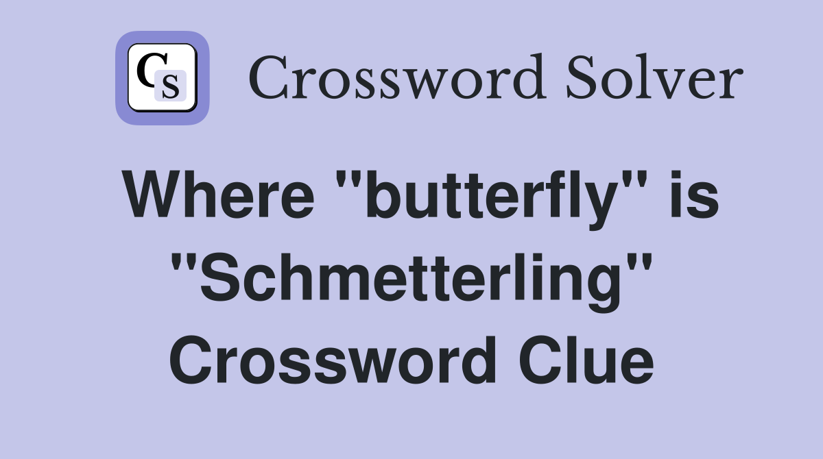 Where "butterfly" is "Schmetterling" Crossword Clue