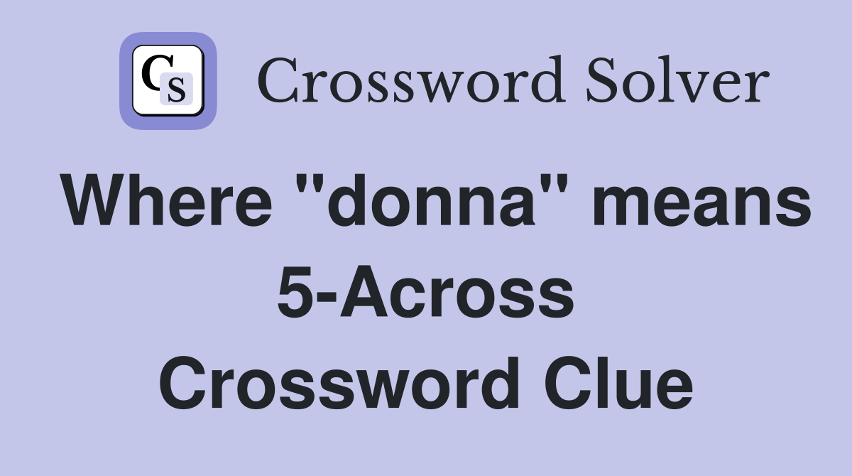 Where "donna" means 5-Across Crossword Clue