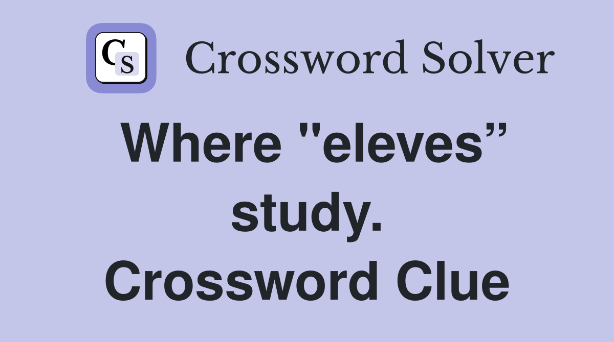 Where "eleves” study. Crossword Clue