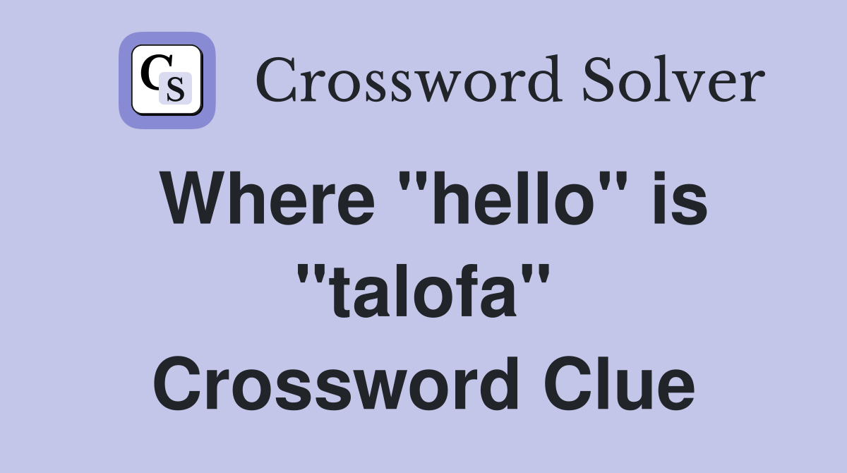 Where "hello" is "talofa" Crossword Clue