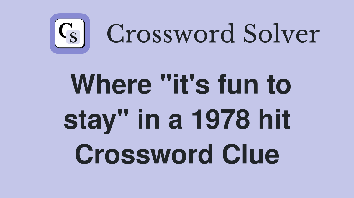 Where "it's fun to stay" in a 1978 hit Crossword Clue