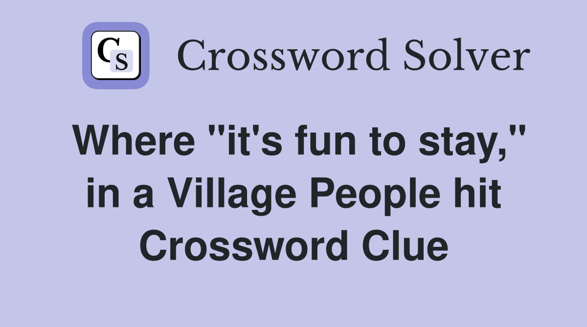 Where "it's fun to stay," in a Village People hit Crossword Clue