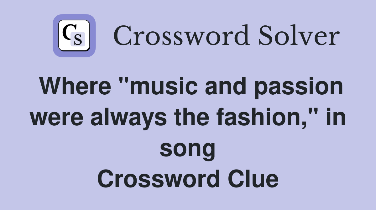 Where "music and passion were always the fashion," in song Crossword Clue