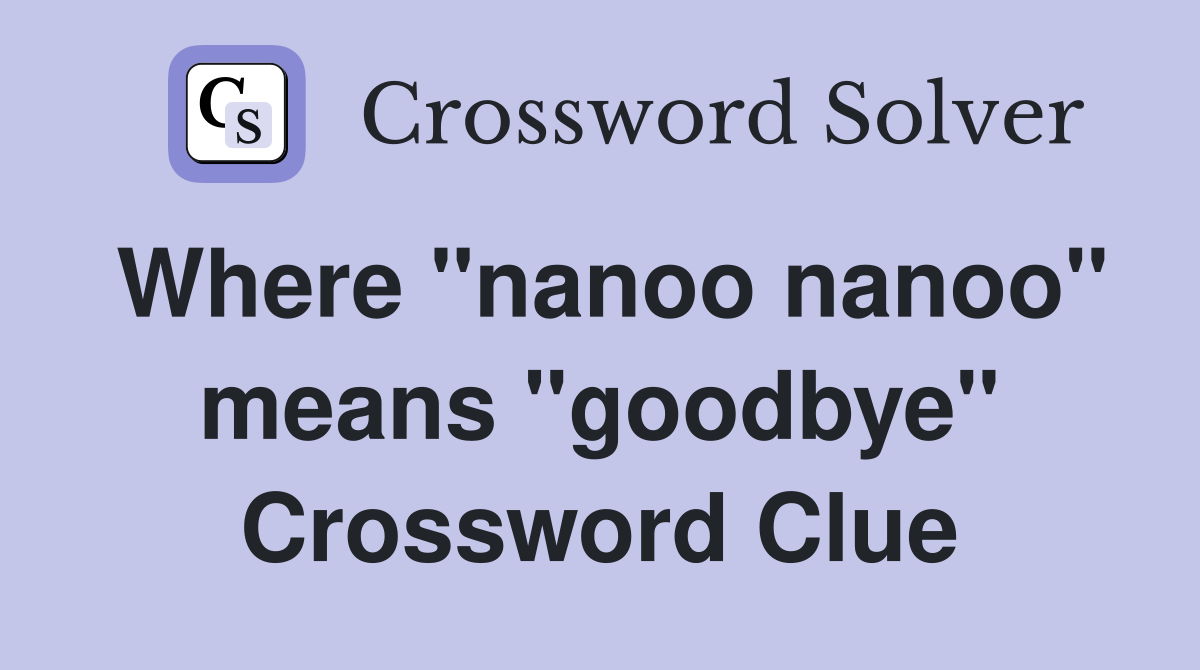 Where "nanoo nanoo" means "goodbye" Crossword Clue