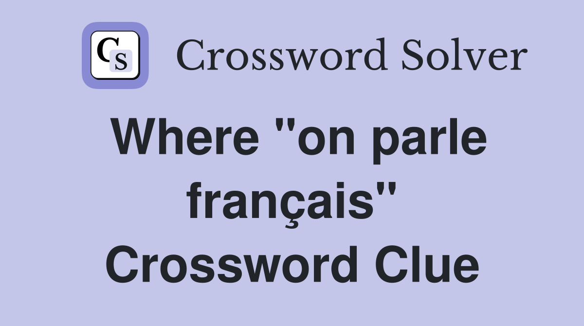 Where "on parle français" Crossword Clue