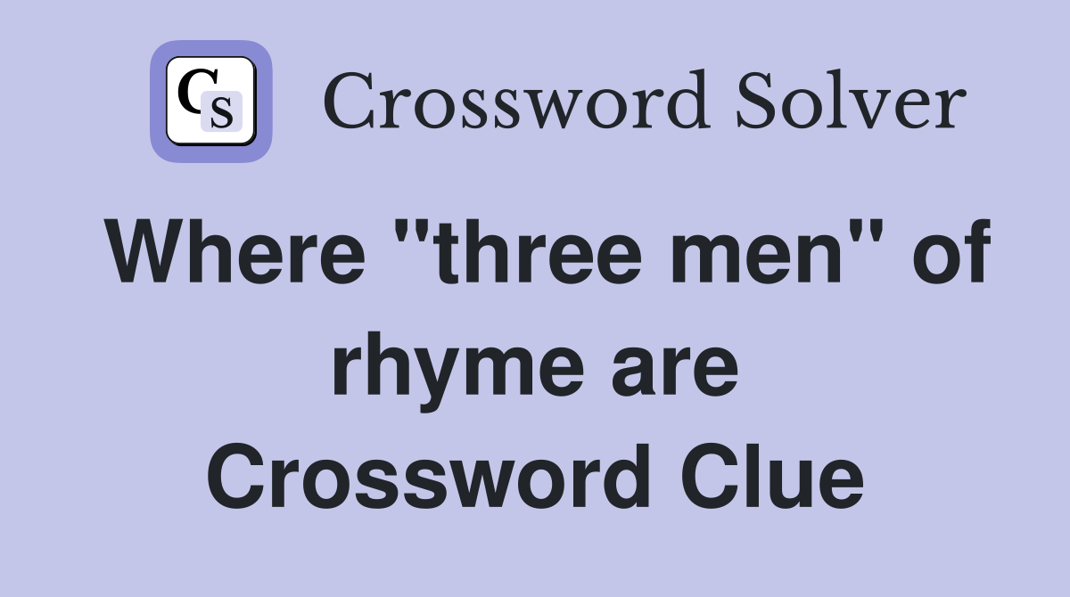Where "three men" of rhyme are Crossword Clue