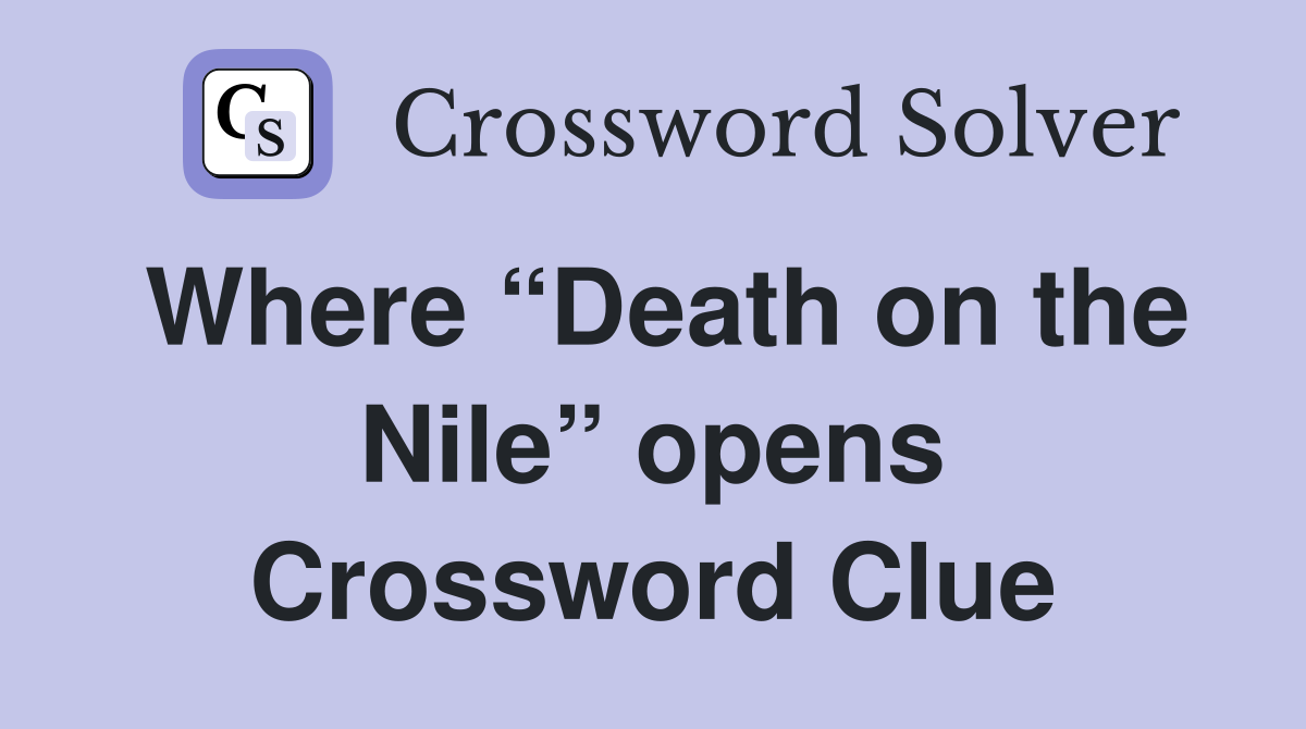 Where “Death on the Nile” opens Crossword Clue