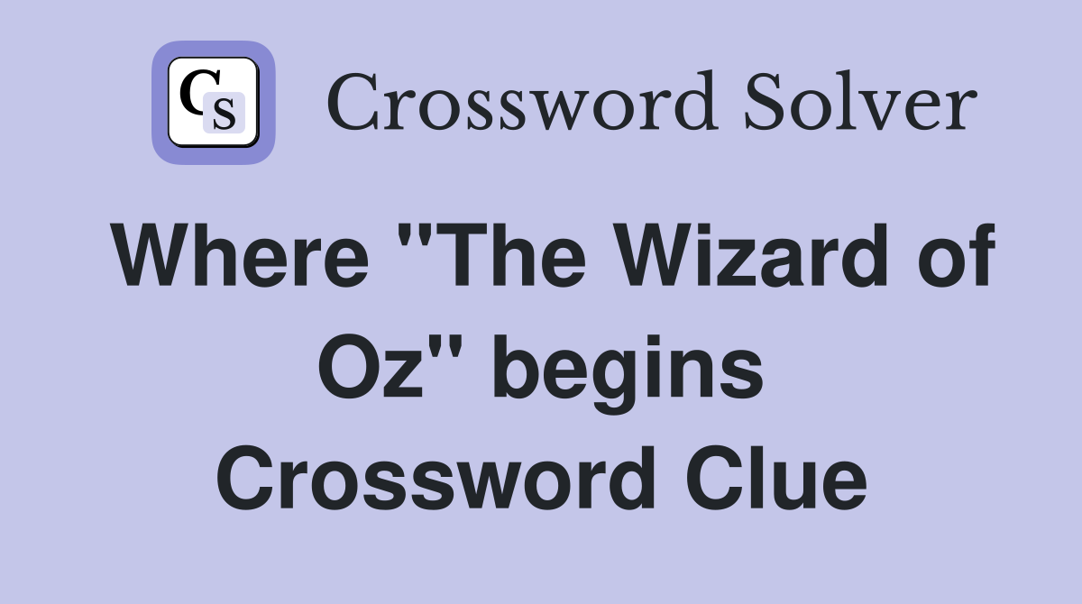 Where ''The Wizard of Oz'' begins Crossword Clue