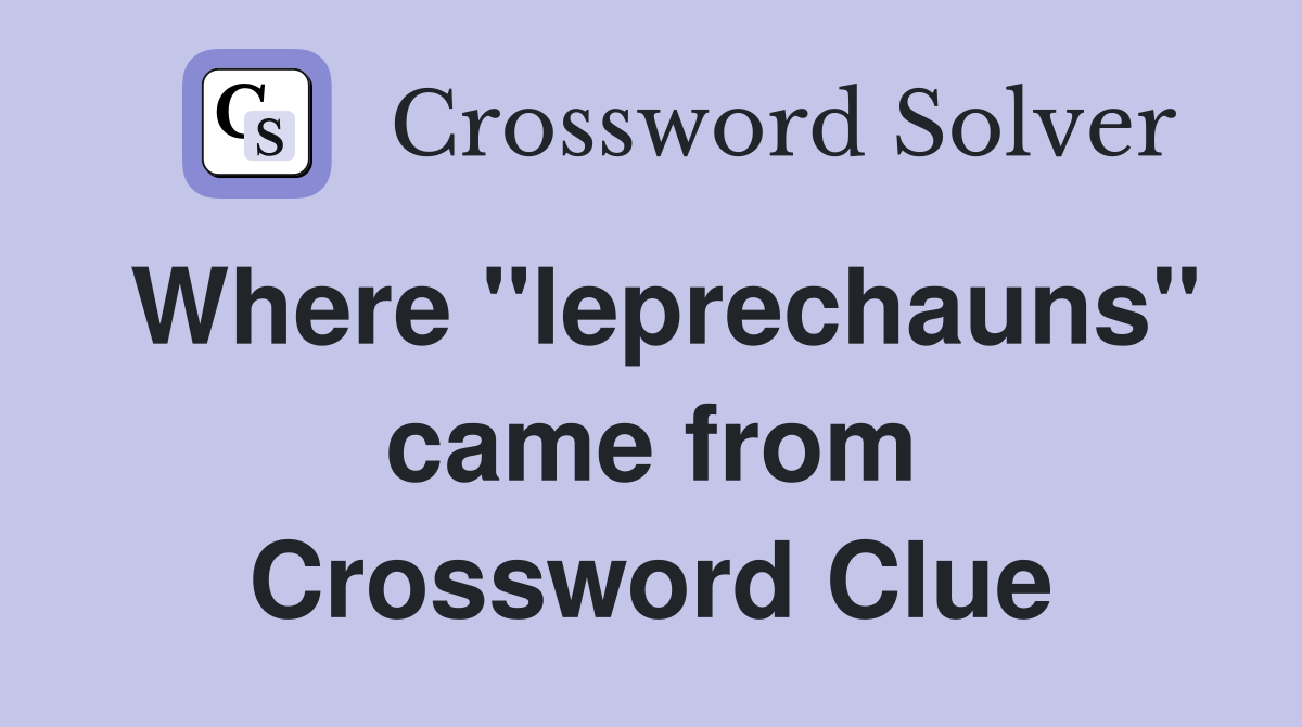 Where ''leprechauns'' came from Crossword Clue