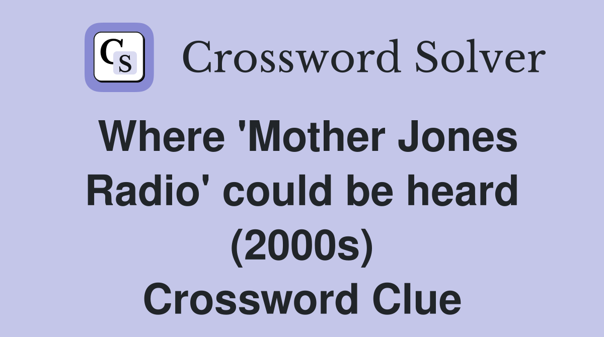 Where 'Mother Jones Radio' could be heard (2000s) Crossword Clue