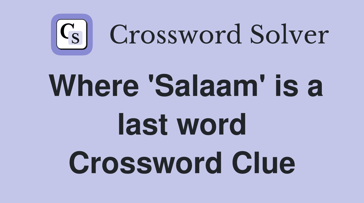 Where 'Salaam' is a last word Crossword Clue