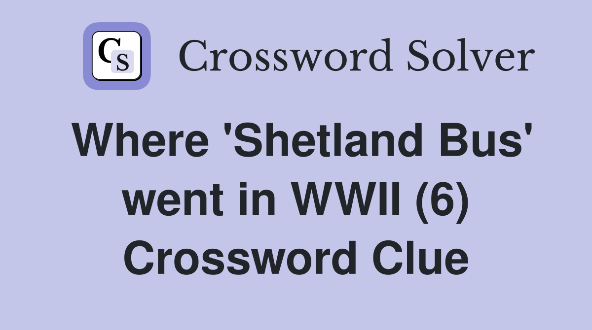 Where 'Shetland Bus' went in WWII (6) Crossword Clue