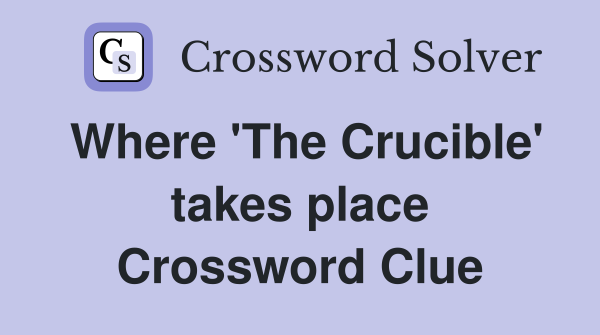 Where 'The Crucible' takes place Crossword Clue