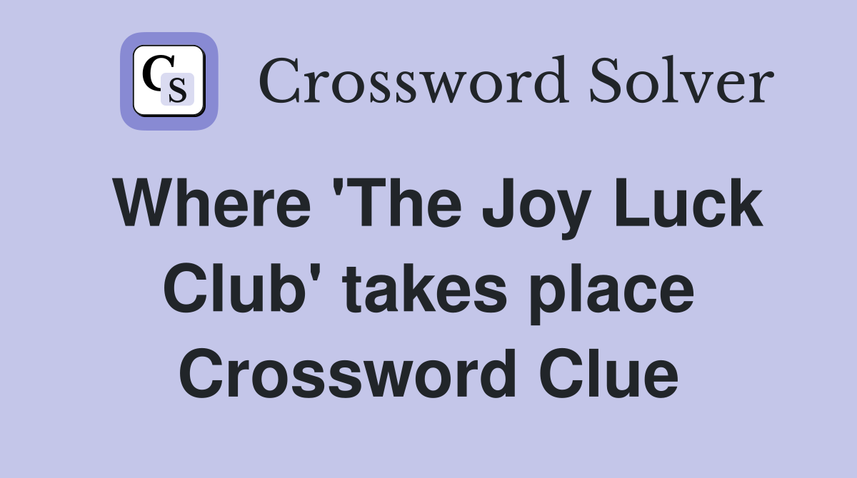 Where 'The Joy Luck Club' takes place Crossword Clue