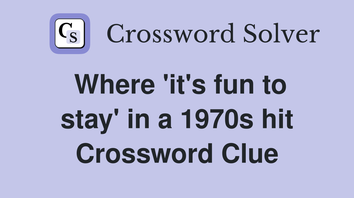 Where 'it's fun to stay' in a 1970s hit Crossword Clue
