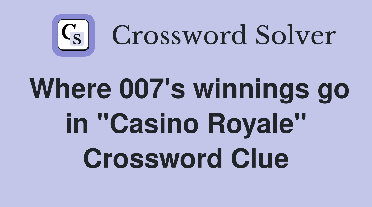 Where 007's winnings go in ''Casino Royale'' Crossword Clue