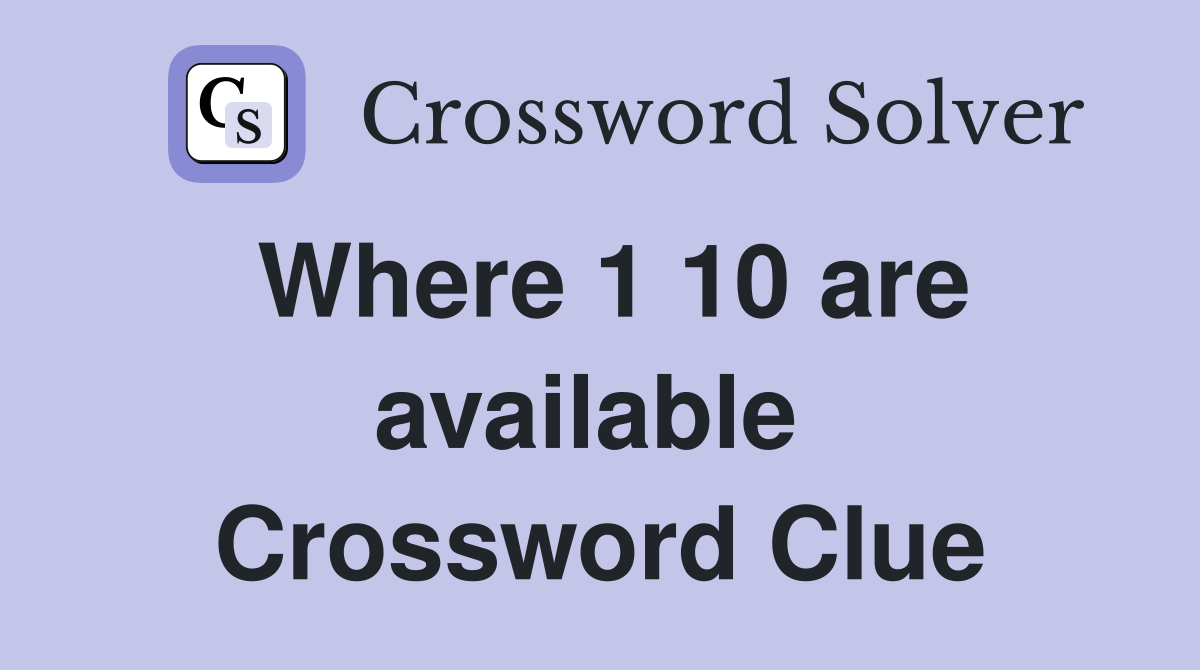 Where 1 10 are available  Crossword Clue