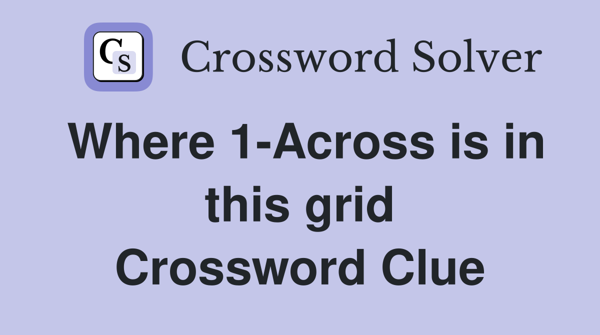 Where 1-Across is in this grid Crossword Clue