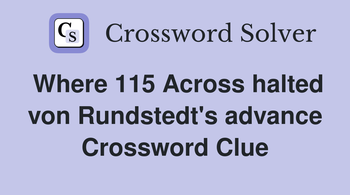 Where 115 Across halted von Rundstedt's advance Crossword Clue