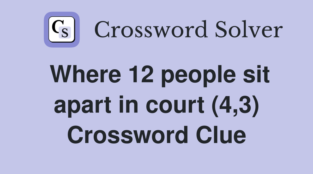 Where 12 people sit apart in court (4,3) Crossword Clue